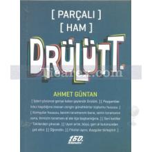 [Parçalı] [Ham] Drülütt. | Ahmet Güntan